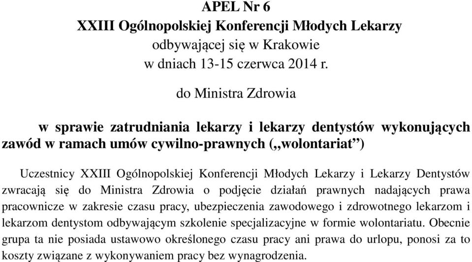 ubezpieczenia zawodowego i zdrowotnego lekarzom i lekarzom dentystom odbywającym szkolenie specjalizacyjne w formie wolontariatu.