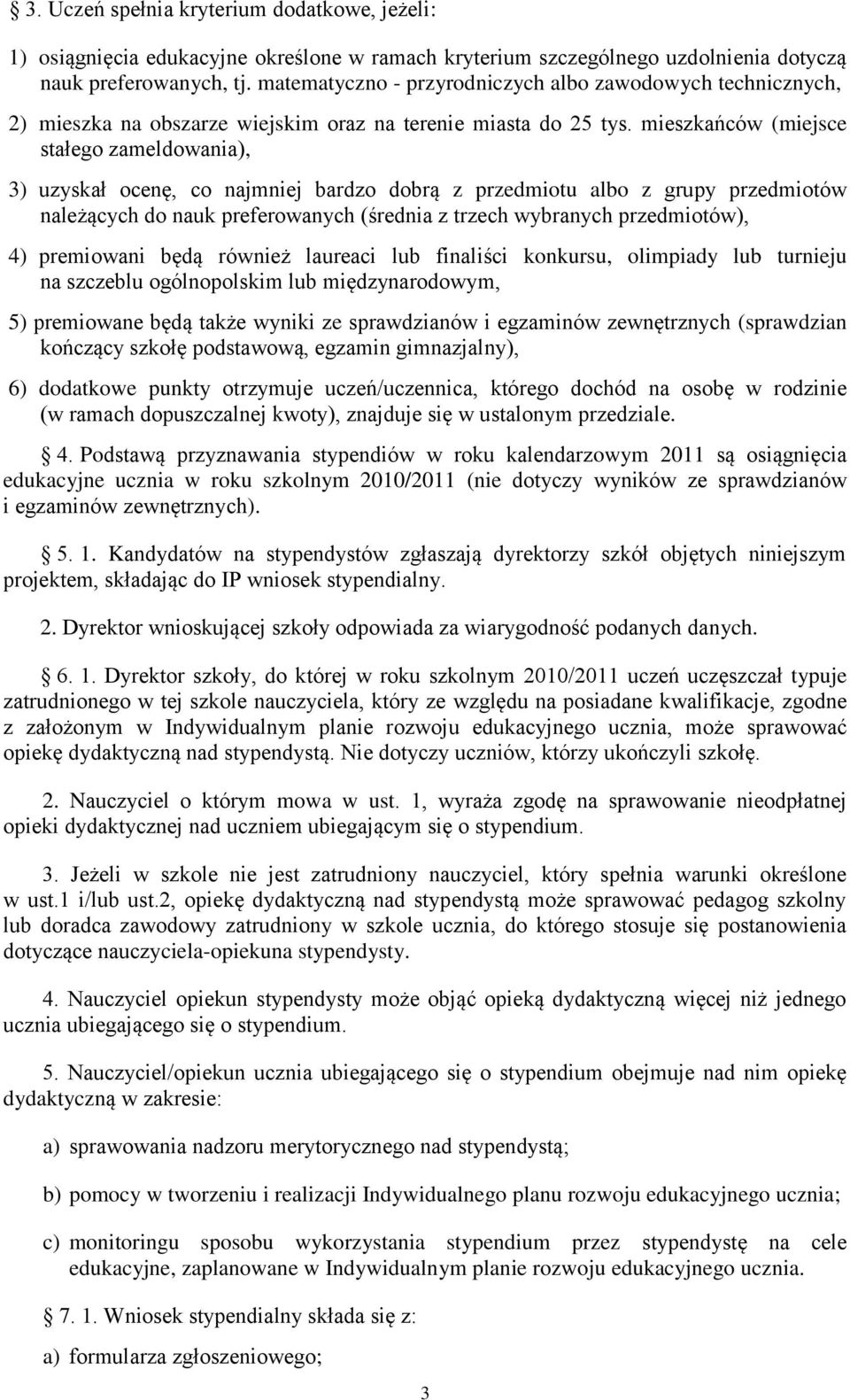 mieszkańców (miejsce stałego zameldowania), 3) uzyskał ocenę, co najmniej bardzo dobrą z przedmiotu albo z grupy przedmiotów należących do nauk preferowanych (średnia z trzech wybranych przedmiotów),