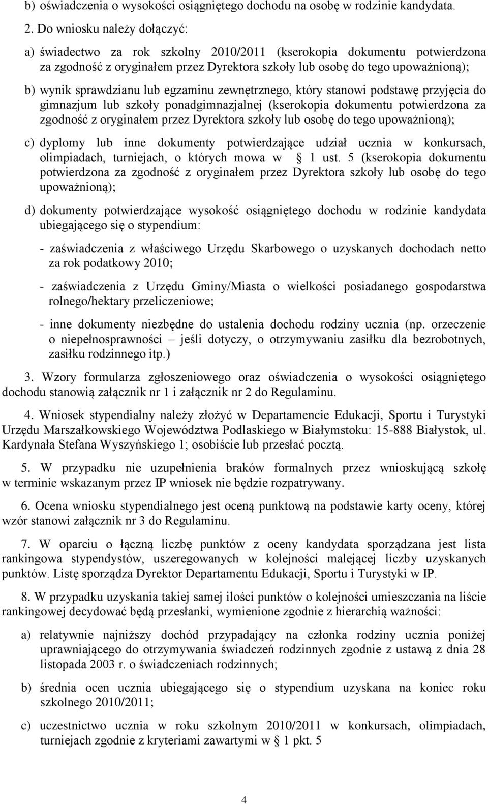 sprawdzianu lub egzaminu zewnętrznego, który stanowi podstawę przyjęcia do gimnazjum lub szkoły ponadgimnazjalnej (kserokopia dokumentu potwierdzona za zgodność z oryginałem przez Dyrektora szkoły