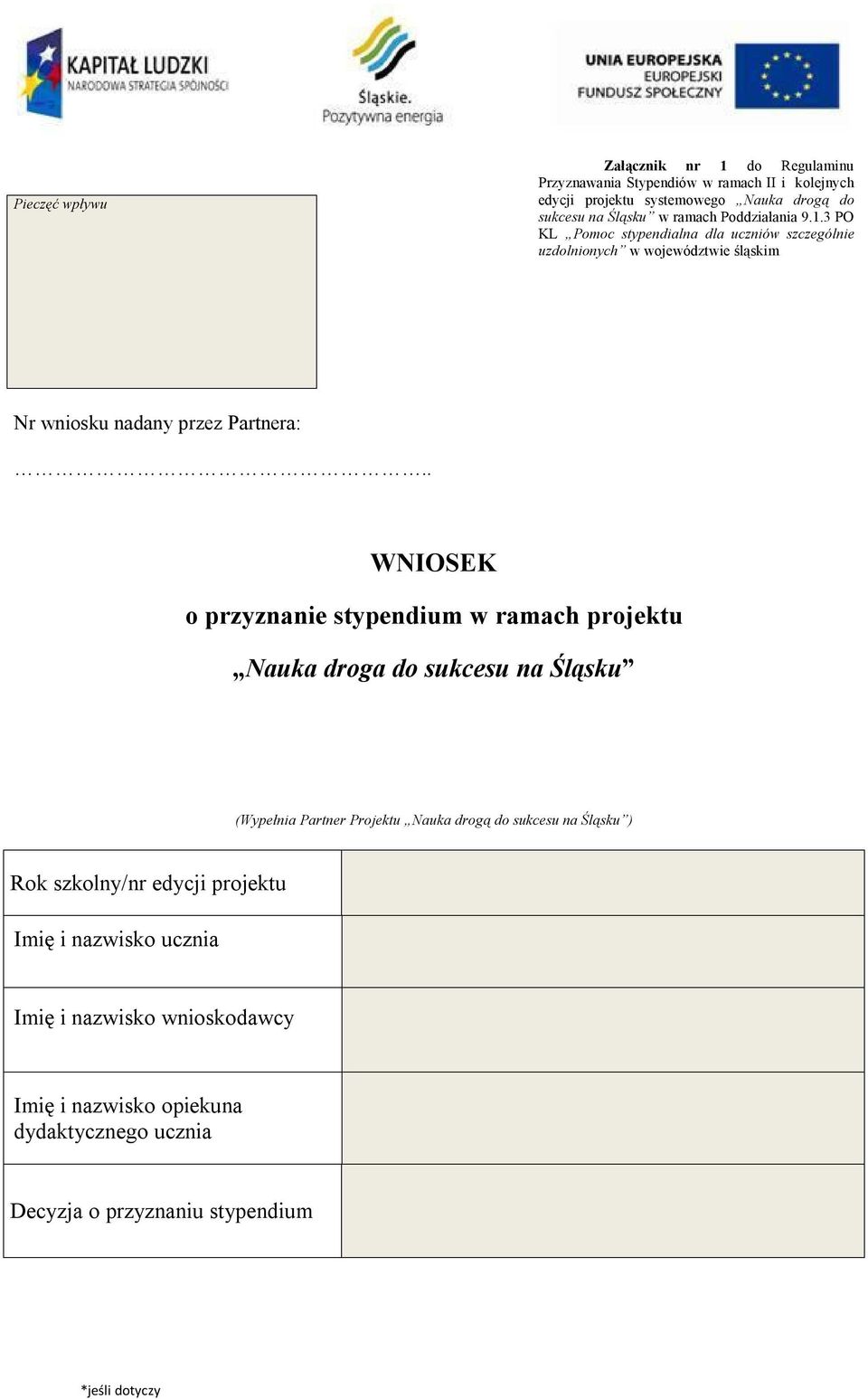 . WNIOSEK o przyznanie stypendium w ramach projektu Nauka droga do sukcesu na Śląsku (Wypełnia Partner Projektu Nauka drogą do sukcesu na Śląsku ) Rok