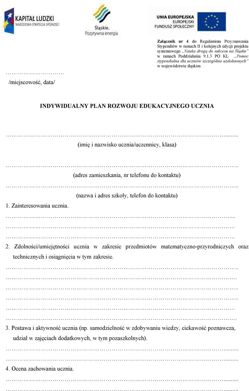 . (adres zamieszkania, nr telefonu do kontaktu).. (nazwa i adres szkoły, telefon do kontaktu) 1. Zainteresowania ucznia.... 2.