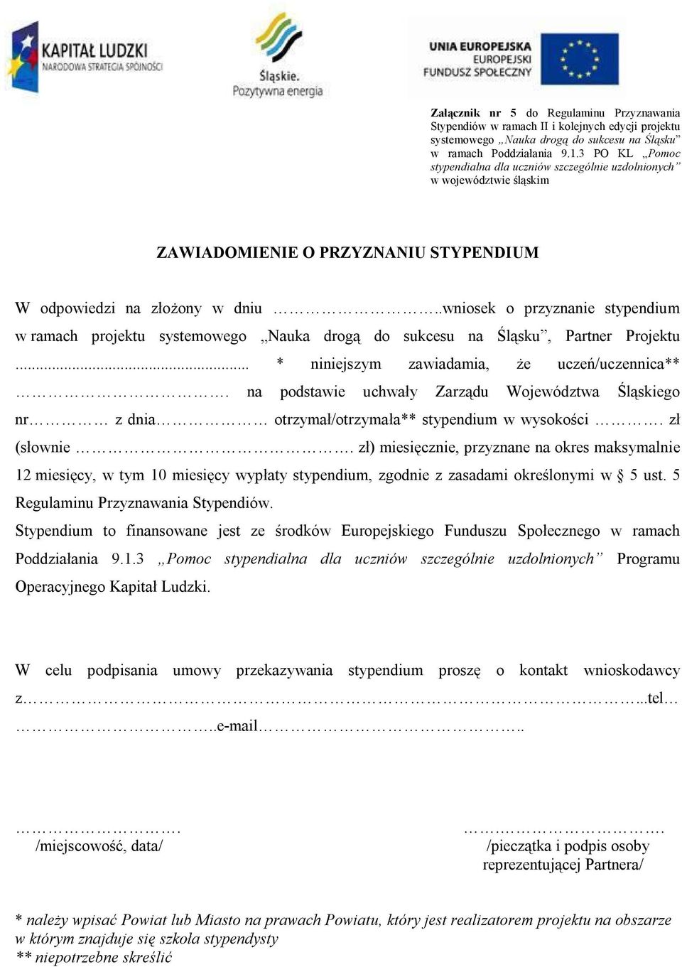 .wniosek o przyznanie stypendium w ramach projektu systemowego Nauka drogą do sukcesu na Śląsku, Partner Projektu... * niniejszym zawiadamia, że uczeń/uczennica**.