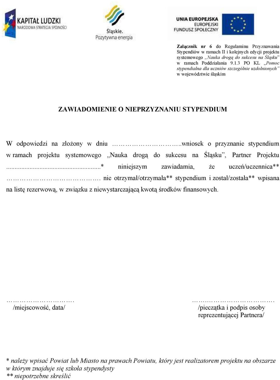 .wniosek o przyznanie stypendium w ramach projektu systemowego Nauka drogą do sukcesu na Śląsku, Partner Projektu...* niniejszym zawiadamia, że uczeń/uczennica**.