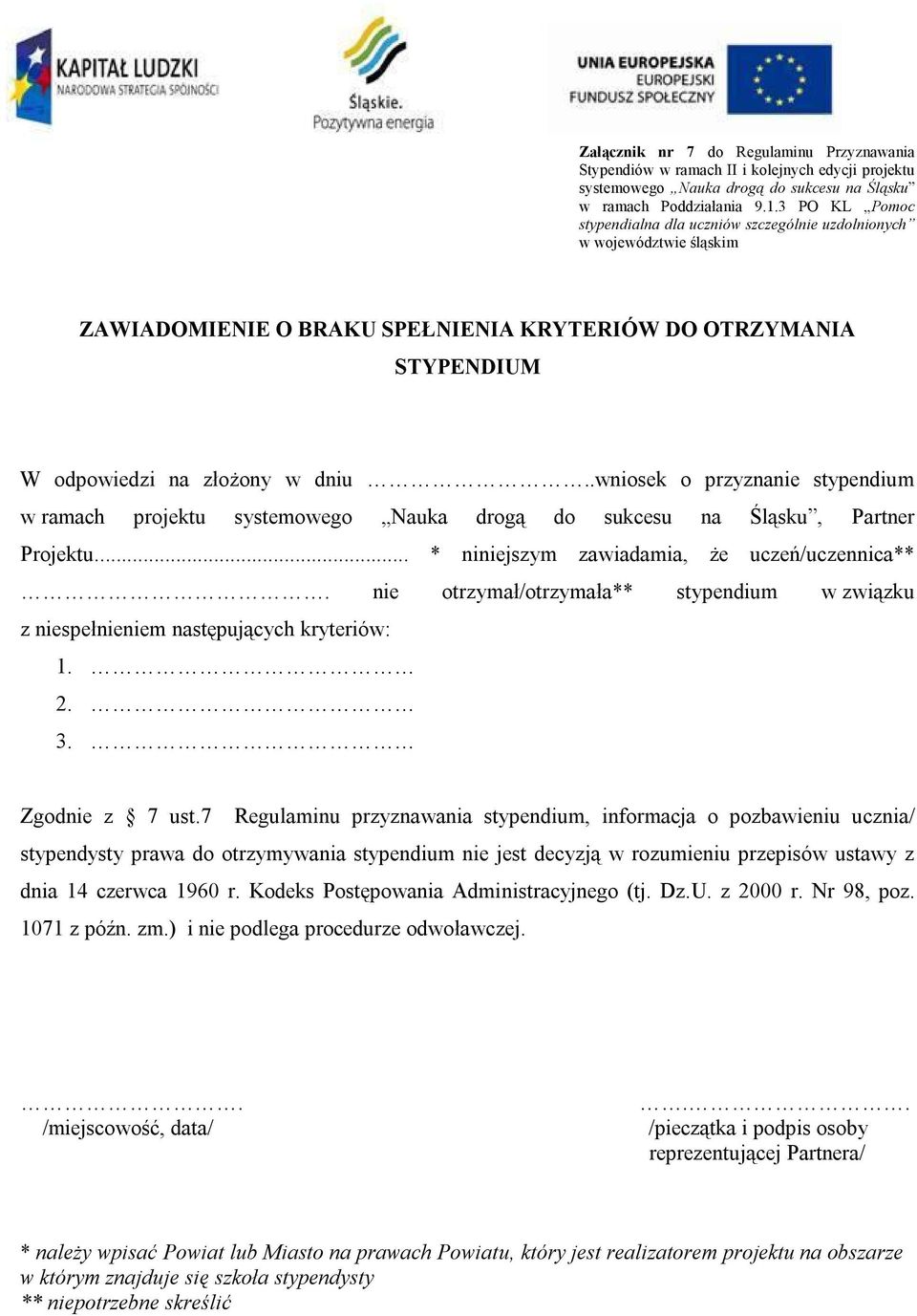 .wniosek o przyznanie stypendium w ramach projektu systemowego Nauka drogą do sukcesu na Śląsku, Partner Projektu... * niniejszym zawiadamia, że uczeń/uczennica**.