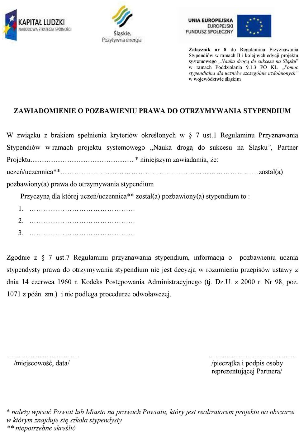 określonych w 7 ust.1 Regulaminu Przyznawania Stypendiów w ramach projektu systemowego Nauka drogą do sukcesu na Śląsku, Partner Projektu.