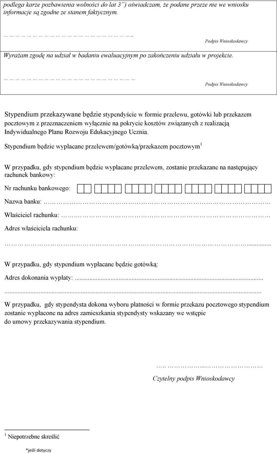 Podpis Wnioskodawcy Stypendium przekazywane będzie stypendyście w formie przelewu, gotówki lub przekazem pocztowym z przeznaczeniem wyłącznie na pokrycie kosztów związanych z realizacją