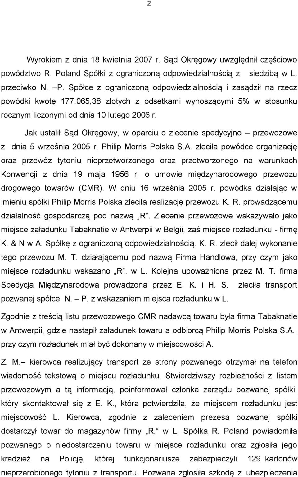 Philip Morris Polska S.A. zleciła powódce organizację oraz przewóz tytoniu nieprzetworzonego oraz przetworzonego na warunkach Konwencji z dnia 19 maja 1956 r.