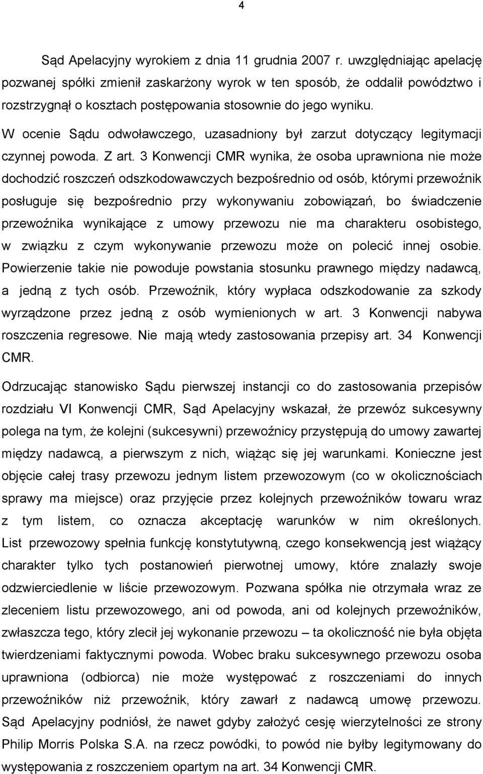 W ocenie Sądu odwoławczego, uzasadniony był zarzut dotyczący legitymacji czynnej powoda. Z art.