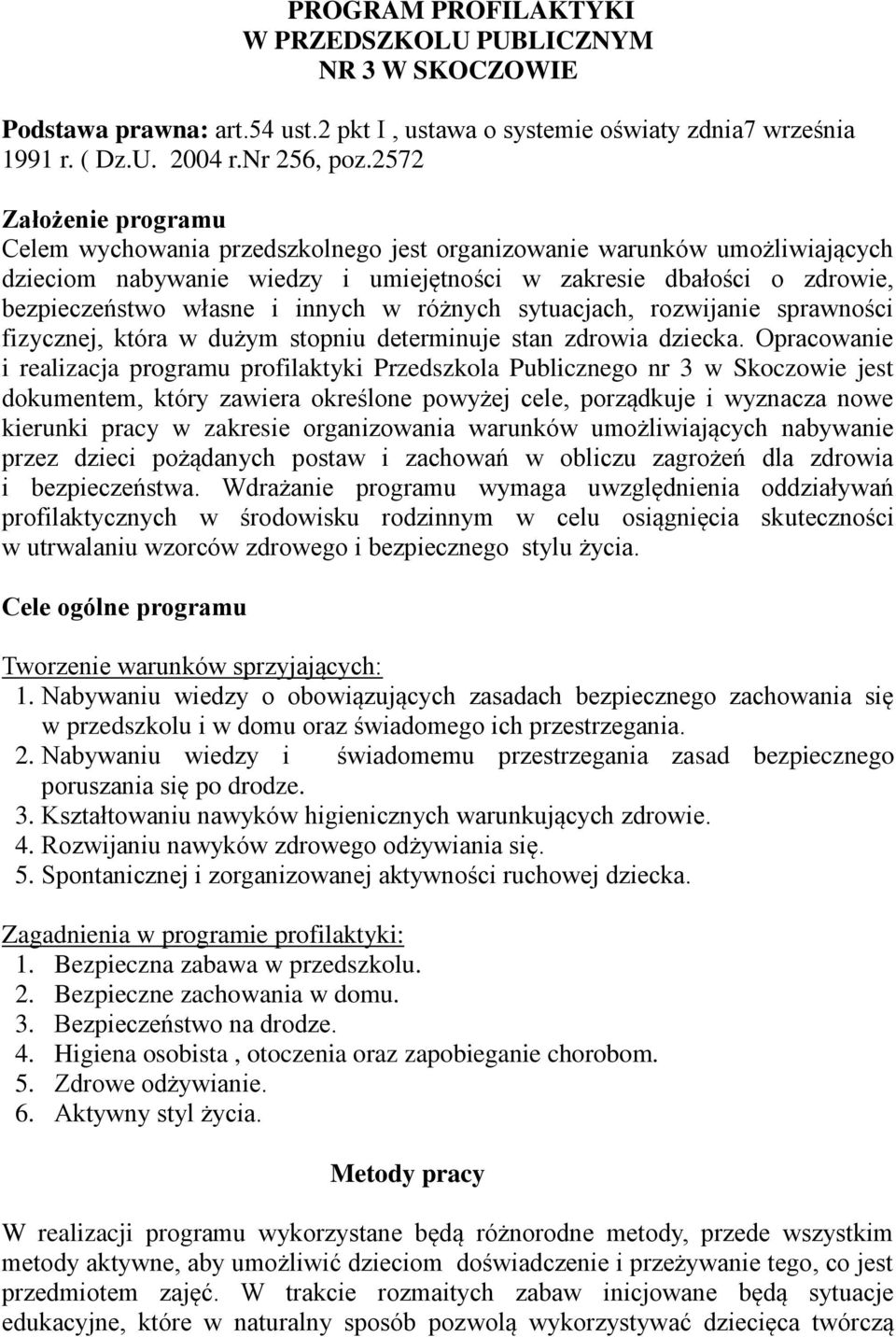 innych w różnych sytuacjach, rozwijanie sprawności fizycznej, która w dużym stopniu determinuje stan zdrowia dziecka.