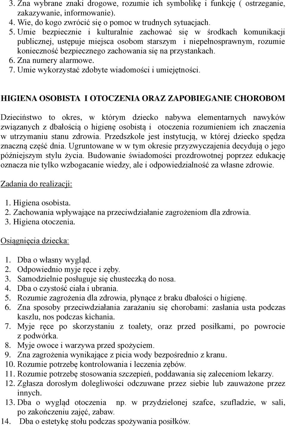 Zna numery alarmowe. 7. Umie wykorzystać zdobyte wiadomości i umiejętności.