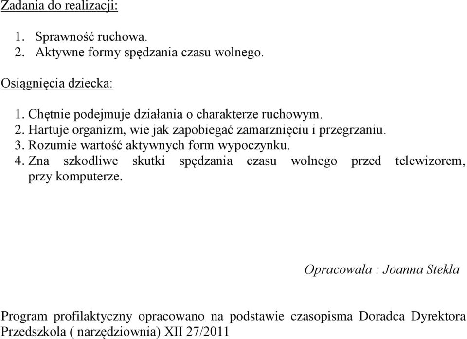 Hartuje organizm, wie jak zapobiegać zamarznięciu i przegrzaniu. 3. Rozumie wartość aktywnych form wypoczynku. 4.