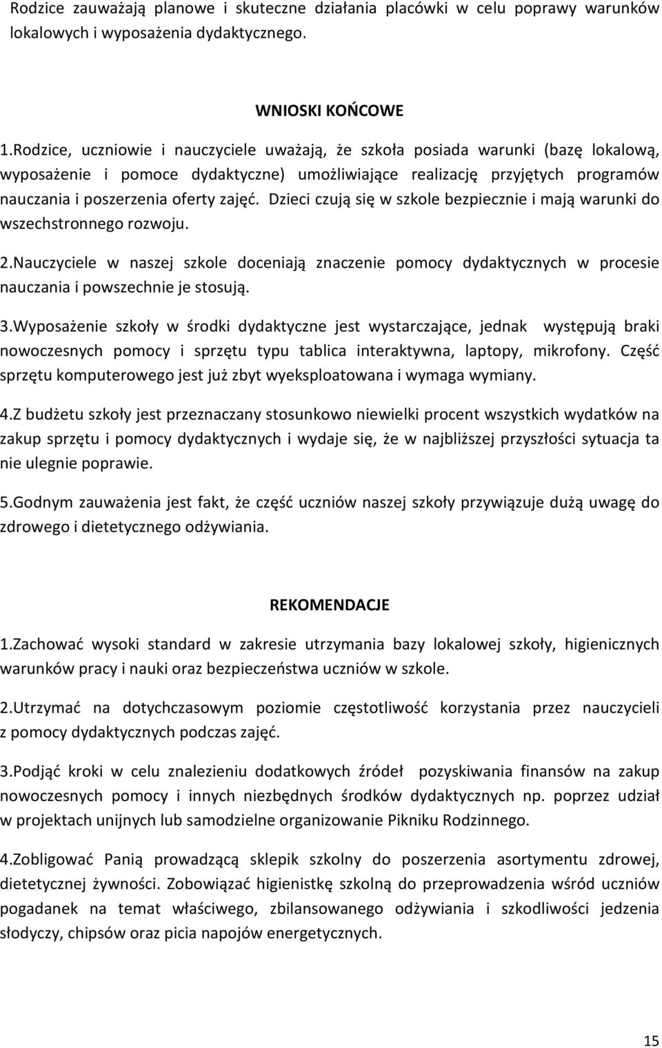 zajęć. Dzieci czują się w szkole bezpiecznie i mają warunki do wszechstronnego rozwoju. 2.