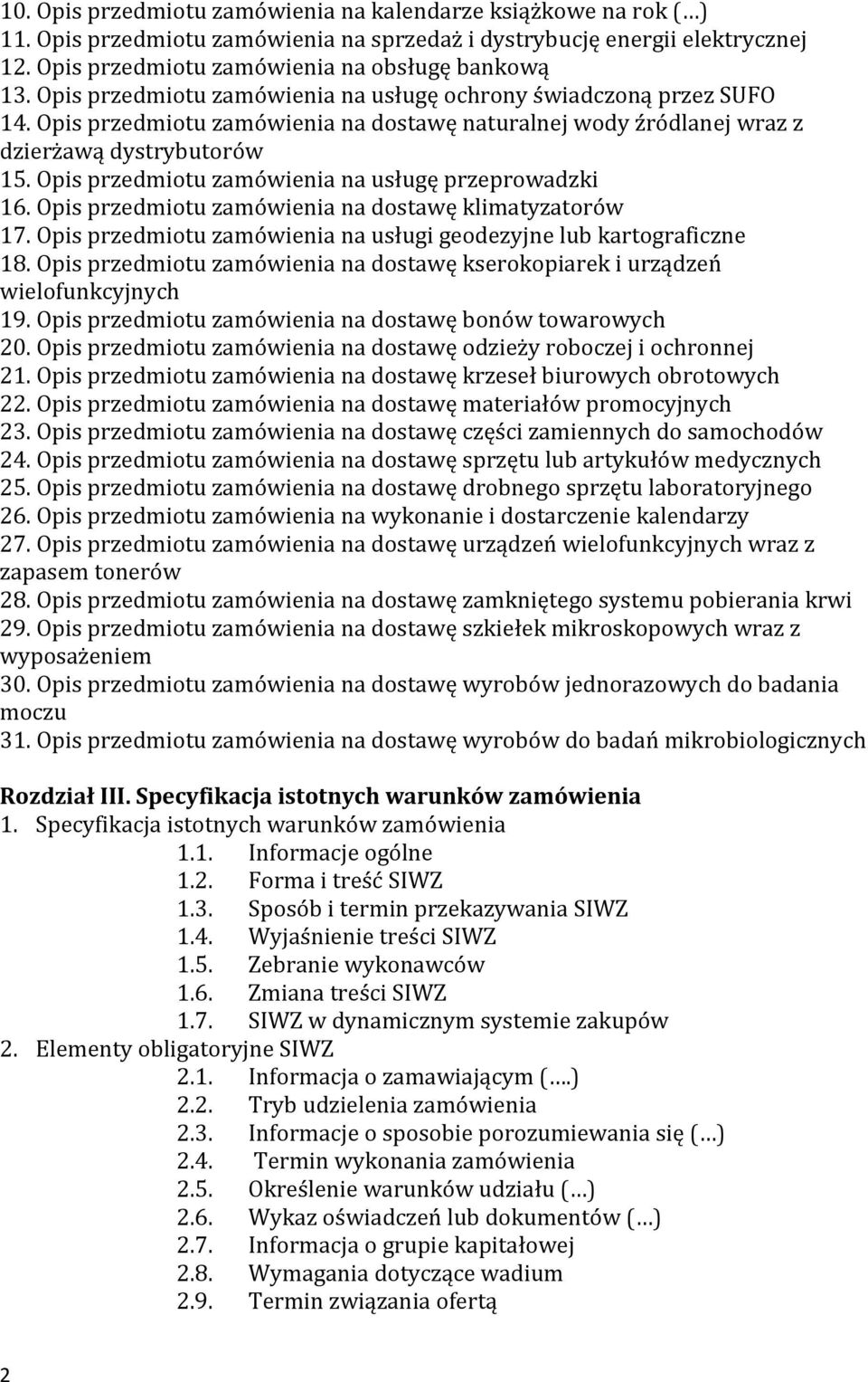 Opis przedmiotu zamówienia na usługę przeprowadzki 16. Opis przedmiotu zamówienia na dostawę klimatyzatorów 17. Opis przedmiotu zamówienia na usługi geodezyjne lub kartograficzne 18.