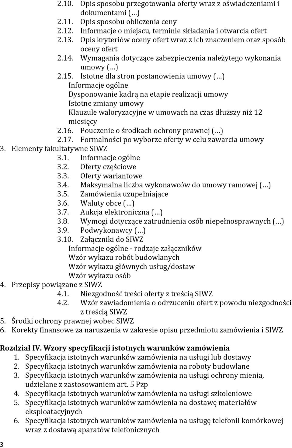 Istotne dla stron postanowienia umowy ( ) Informacje ogólne Dysponowanie kadrą na etapie realizacji umowy Istotne zmiany umowy Klauzule waloryzacyjne w umowach na czas dłuższy niż 12 miesięcy 2.16.