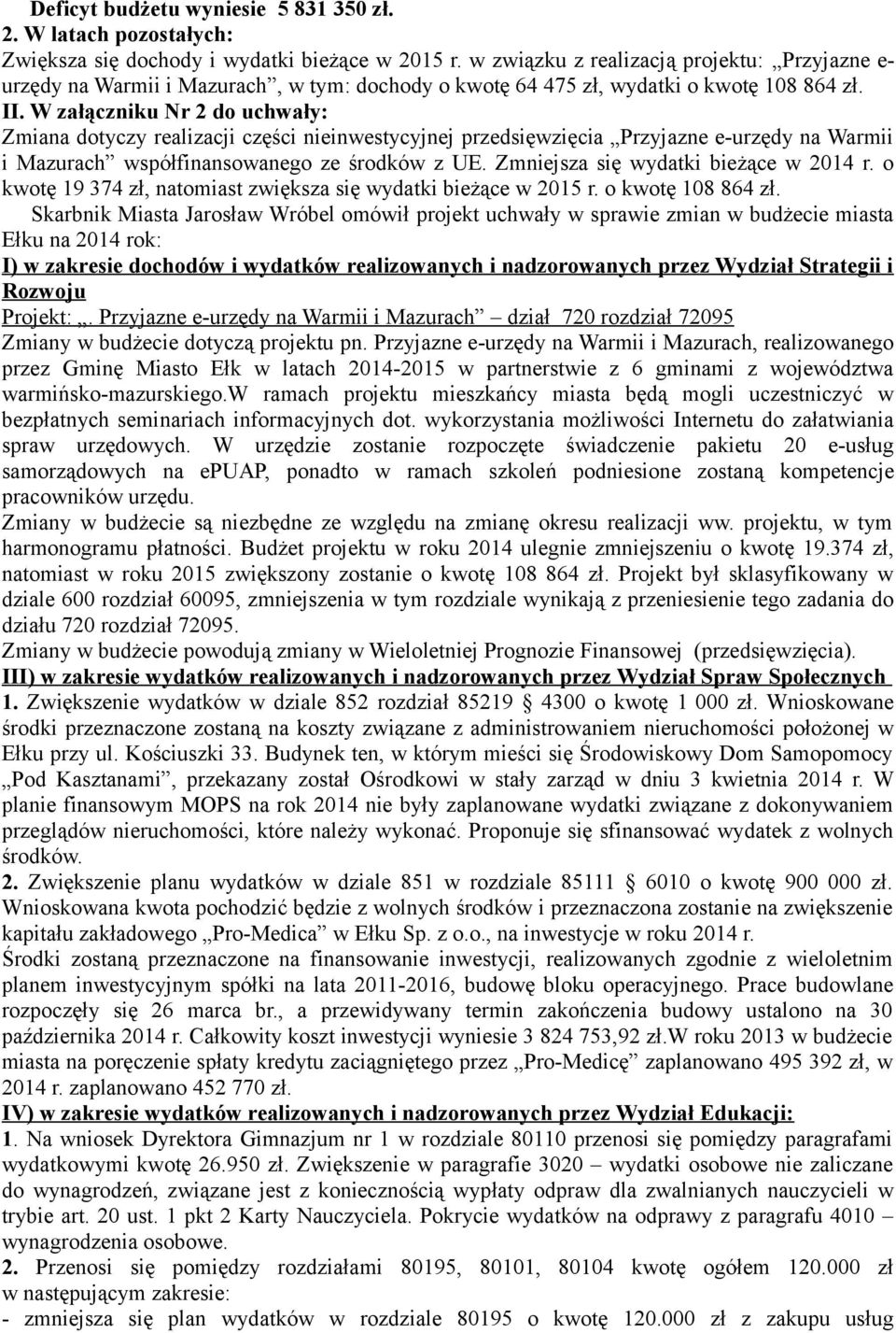 W załączniku Nr 2 do uchwały: Zmiana dotyczy realizacji części nieinwestycyjnej przedsięwzięcia Przyjazne e-urzędy na Warmii i Mazurach współfinansowanego ze środków z UE.