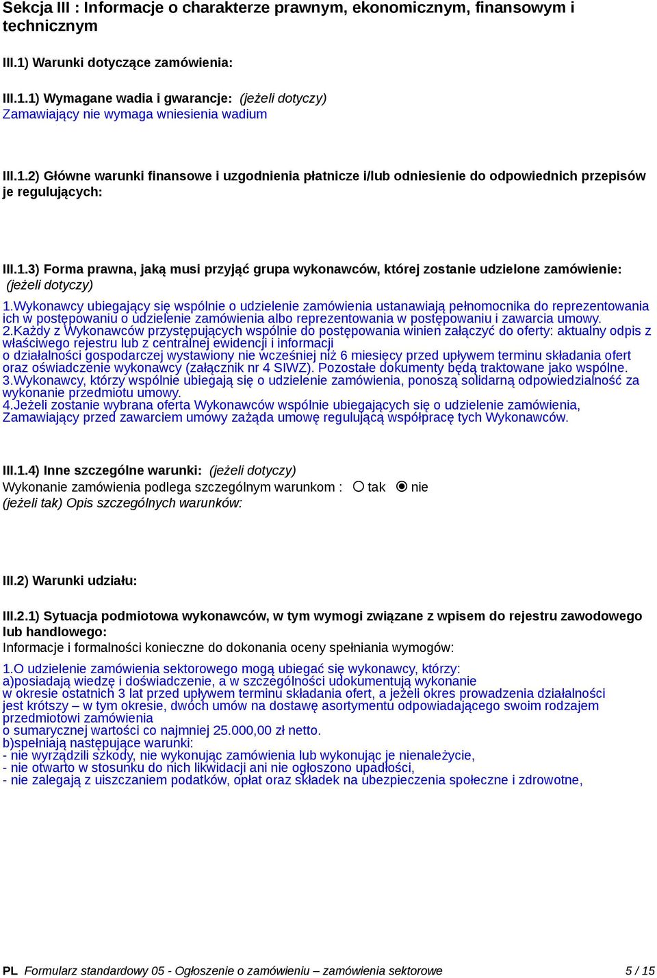 Wykonawcy ubiegający się wspólnie o udzielenie zamówienia ustanawiają pełnomocnika do reprezentowania ich w postępowaniu o udzielenie zamówienia reprezentowania w postępowaniu i zawarcia umowy. 2.