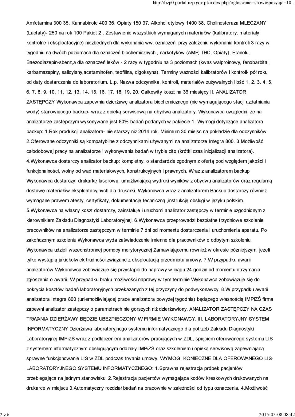 oznaczeń, przy założeniu wykonania kontroli 3 razy w tygodniu na dwóch poziomach dla oznaczeń biochemicznych, narkotyków (AMP, THC, Opiaty), Etanolu, Baezodiazepin-sbenz,a dla oznaczeń leków - 2 razy