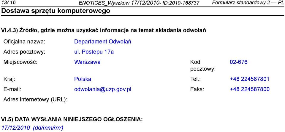 Departament Odwołań ul. Postepu 17a Miejscowość: Warszawa Kod pocztowy: 02-676 Kraj: Polska Tel.