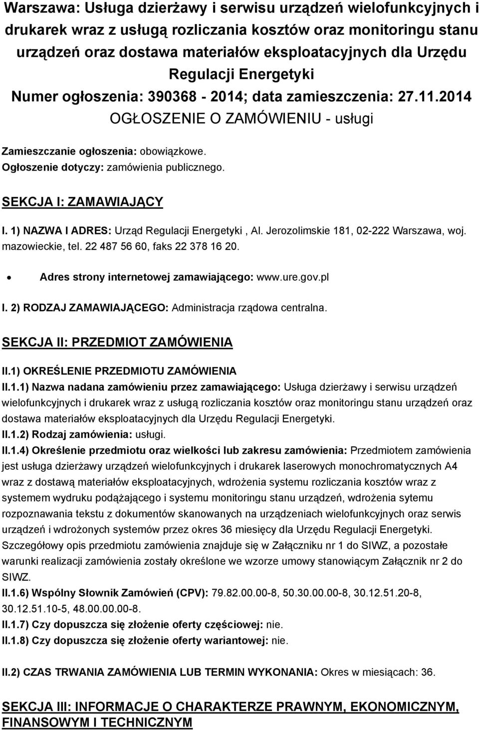 SEKCJA I: ZAMAWIAJĄCY I. 1) NAZWA I ADRES: Urząd Regulacji Energetyki, Al. Jerozolimskie 181, 02-222 Warszawa, woj. mazowieckie, tel. 22 487 56 60, faks 22 378 16 20.