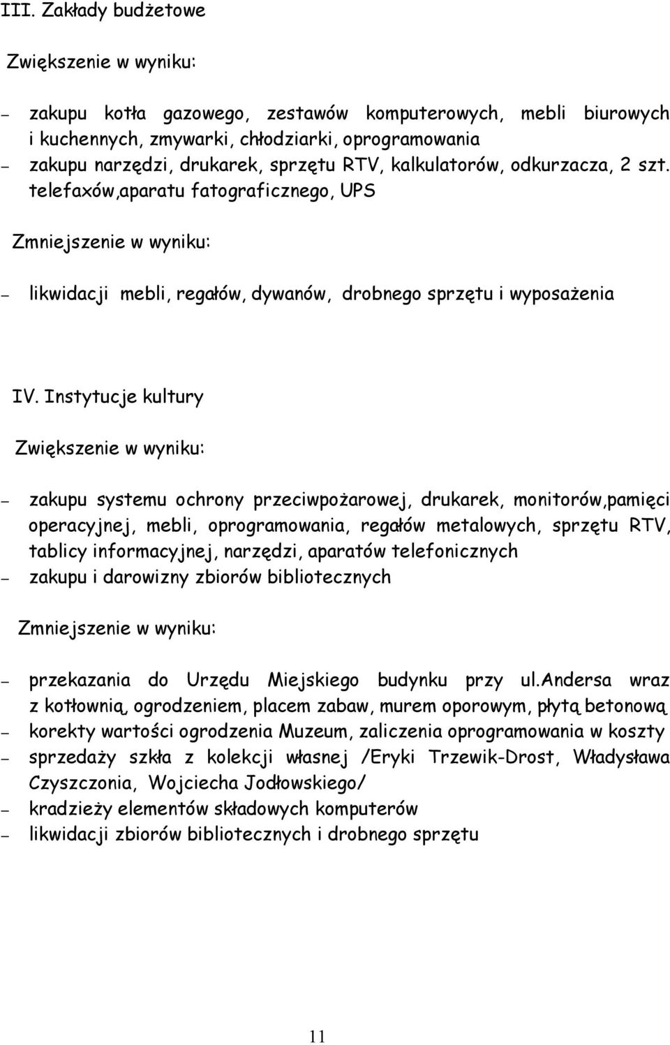 Instytucje kultury Zwiększenie w wyniku: zakupu systemu ochrony przeciwpożarowej, drukarek, monitorów,pamięci operacyjnej, mebli, oprogramowania, regałów metalowych, sprzętu RTV, tablicy