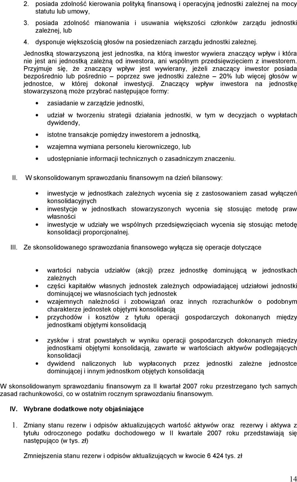 Jednostką stowarzyszoną jest jednostka, na którą inwestor wywiera znaczący wpływ i która nie jest ani jednostką zależną od inwestora, ani wspólnym przedsięwzięciem z inwestorem.