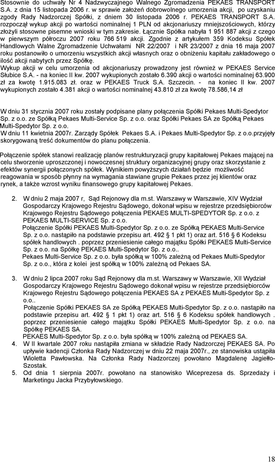 S TRANSPORT S.A. rozpoczął wykup akcji po wartości nominalnej 1 PLN od akcjonariuszy mniejszościowych, którzy złożyli stosowne pisemne wnioski w tym zakresie.