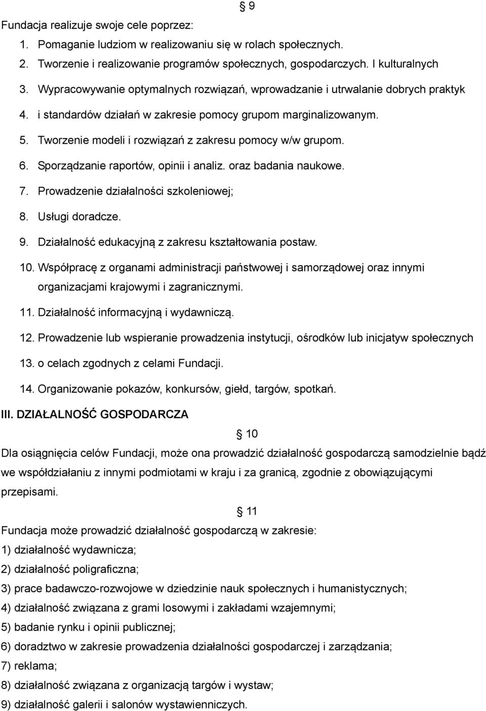 Tworzenie modeli i rozwiązań z zakresu pomocy w/w grupom. 6. Sporządzanie raportów, opinii i analiz. oraz badania naukowe. 7. Prowadzenie działalności szkoleniowej; 8. Usługi doradcze. 9.