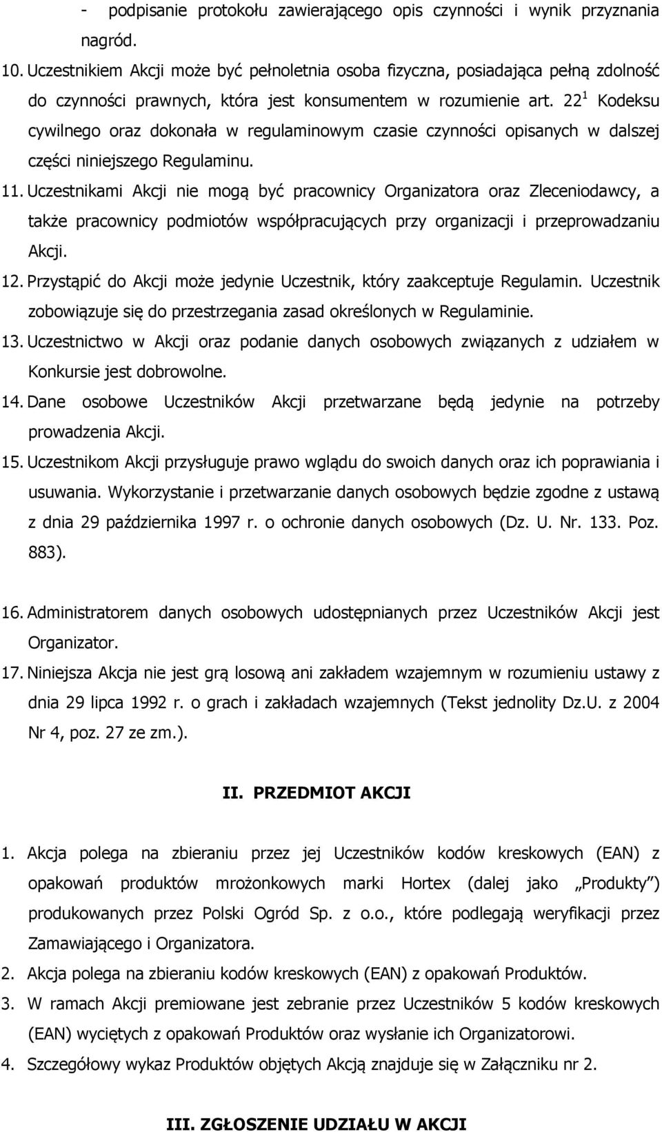 22 1 Kodeksu cywilnego oraz dokonała w regulaminowym czasie czynności opisanych w dalszej części niniejszego Regulaminu. 11.