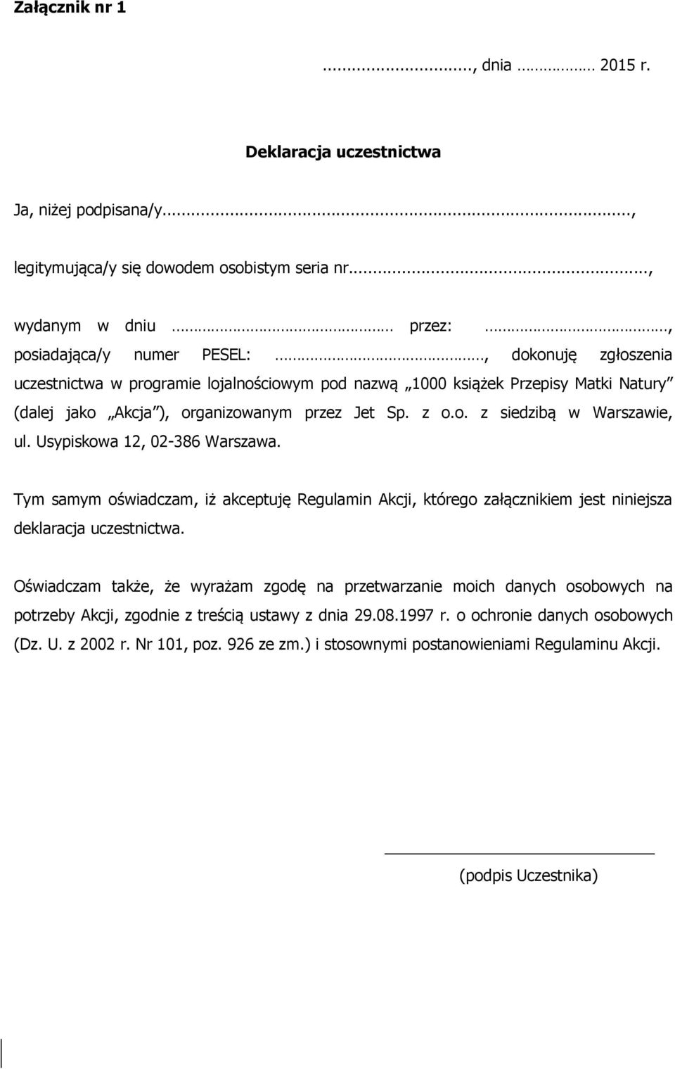 przez Jet Sp. z o.o. z siedzibą w Warszawie, ul. Usypiskowa 12, 02-386 Warszawa. Tym samym oświadczam, iż akceptuję Regulamin Akcji, którego załącznikiem jest niniejsza deklaracja uczestnictwa.