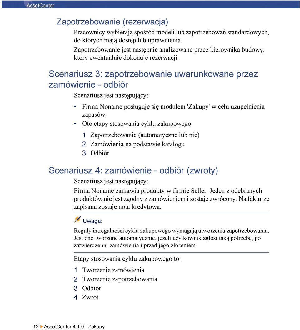 Scenariusz 3: zapotrzebowanie uwarunkowane przez zamówienie - odbiór Scenariusz jest następujący: Firma Noname posługuje się modułem 'Zakupy' w celu uzupełnienia zapasów.