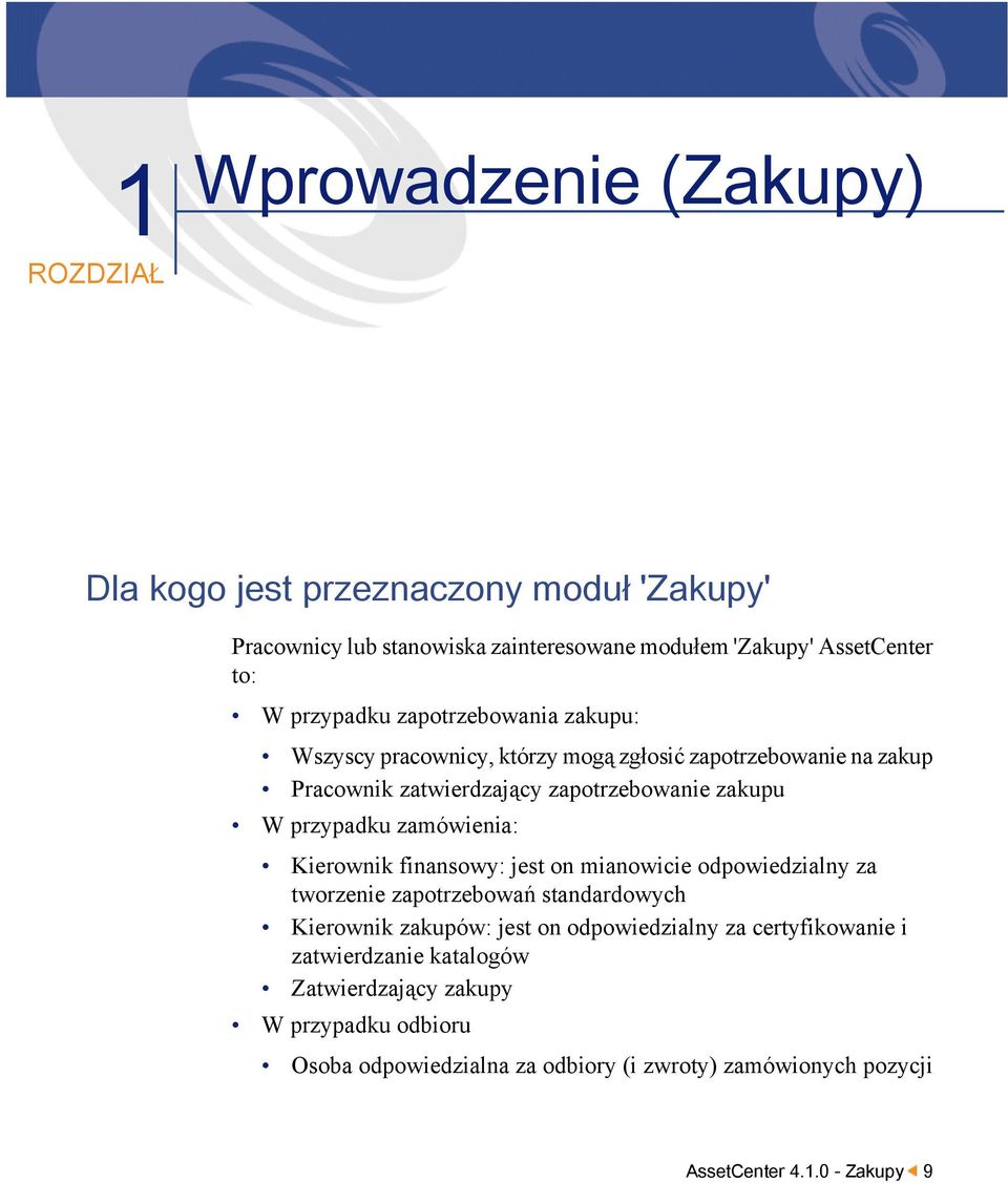 zamówienia: Kierownik finansowy: jest on mianowicie odpowiedzialny za tworzenie zapotrzebowań standardowych Kierownik zakupów: jest on odpowiedzialny za