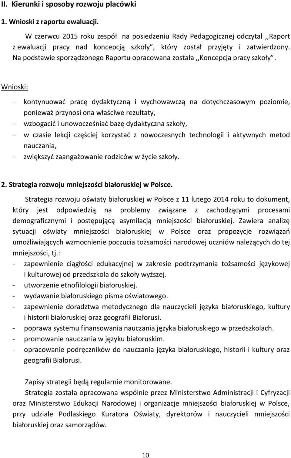 Na podstawie sporządzonego Raportu opracowana została,,koncepcja pracy szkoły.