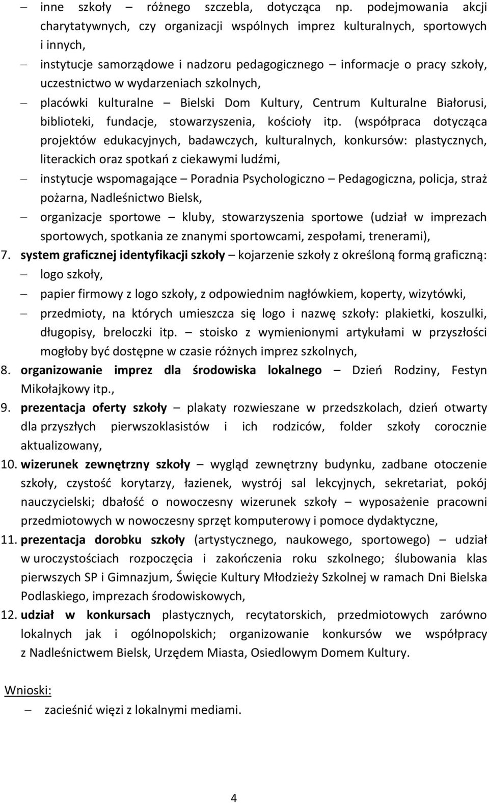 wydarzeniach szkolnych, placówki kulturalne Bielski Dom Kultury, Centrum Kulturalne Białorusi, biblioteki, fundacje, stowarzyszenia, kościoły itp.