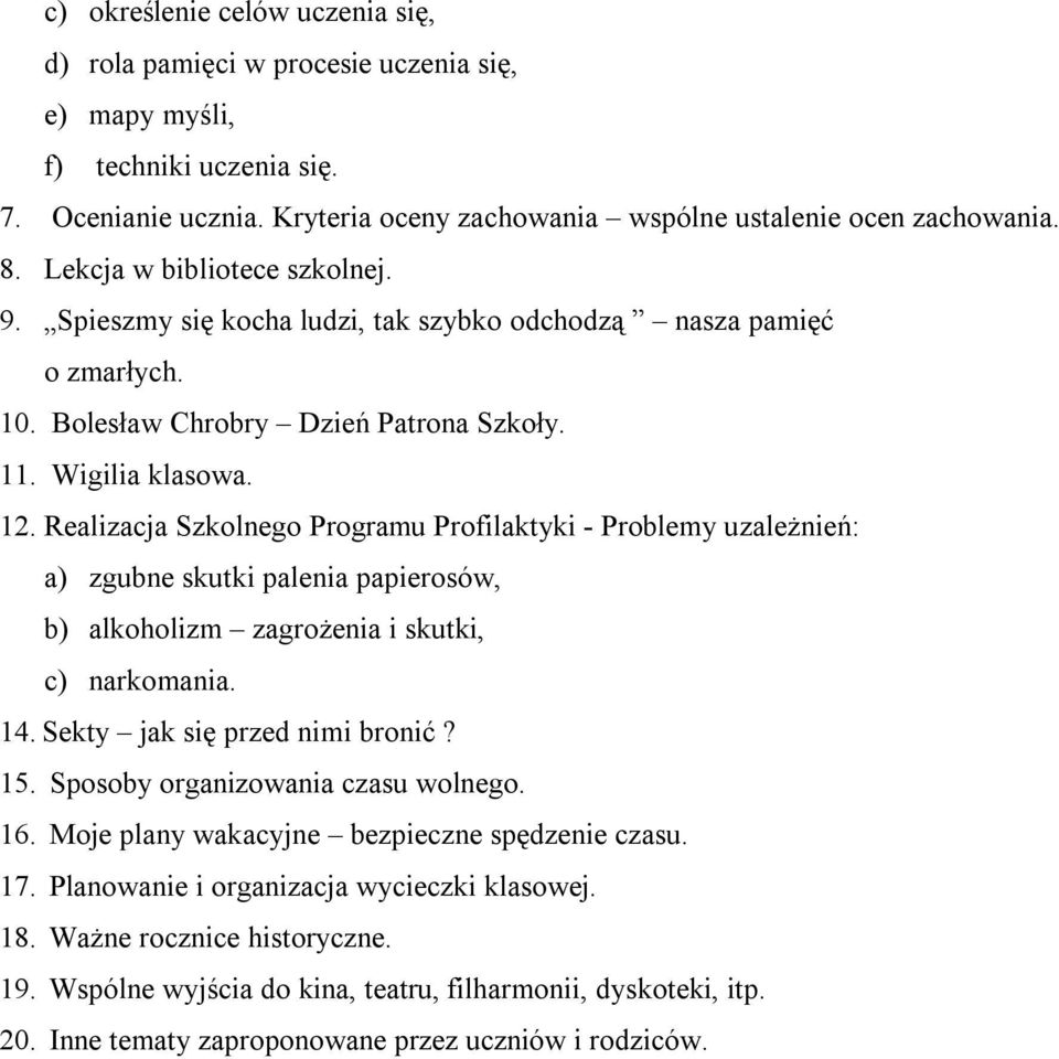 Realizacja Szkolnego Programu Profilaktyki - Problemy uzależnień: a) zgubne skutki palenia papierosów, b) alkoholizm zagrożenia i skutki, c) narkomania. 14. Sekty jak się przed nimi bronić? 15.