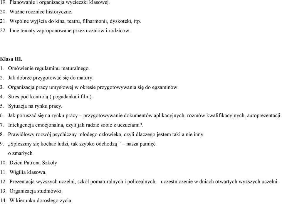 Organizacja pracy umysłowej w okresie przygotowywania się do egzaminów. 4. Stres pod kontrolą ( pogadanka i film). 5. Sytuacja na rynku pracy. 6.