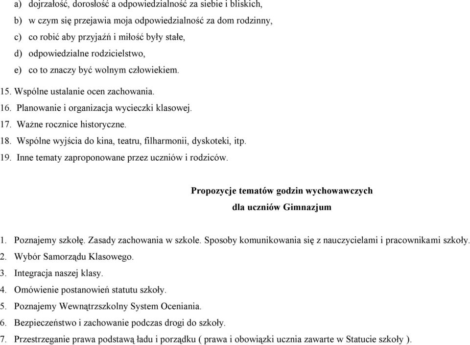 Wspólne wyjścia do kina, teatru, filharmonii, dyskoteki, itp. 19. Inne tematy zaproponowane przez uczniów i rodziców. Propozycje tematów godzin wychowawczych dla uczniów Gimnazjum 1. Poznajemy szkołę.