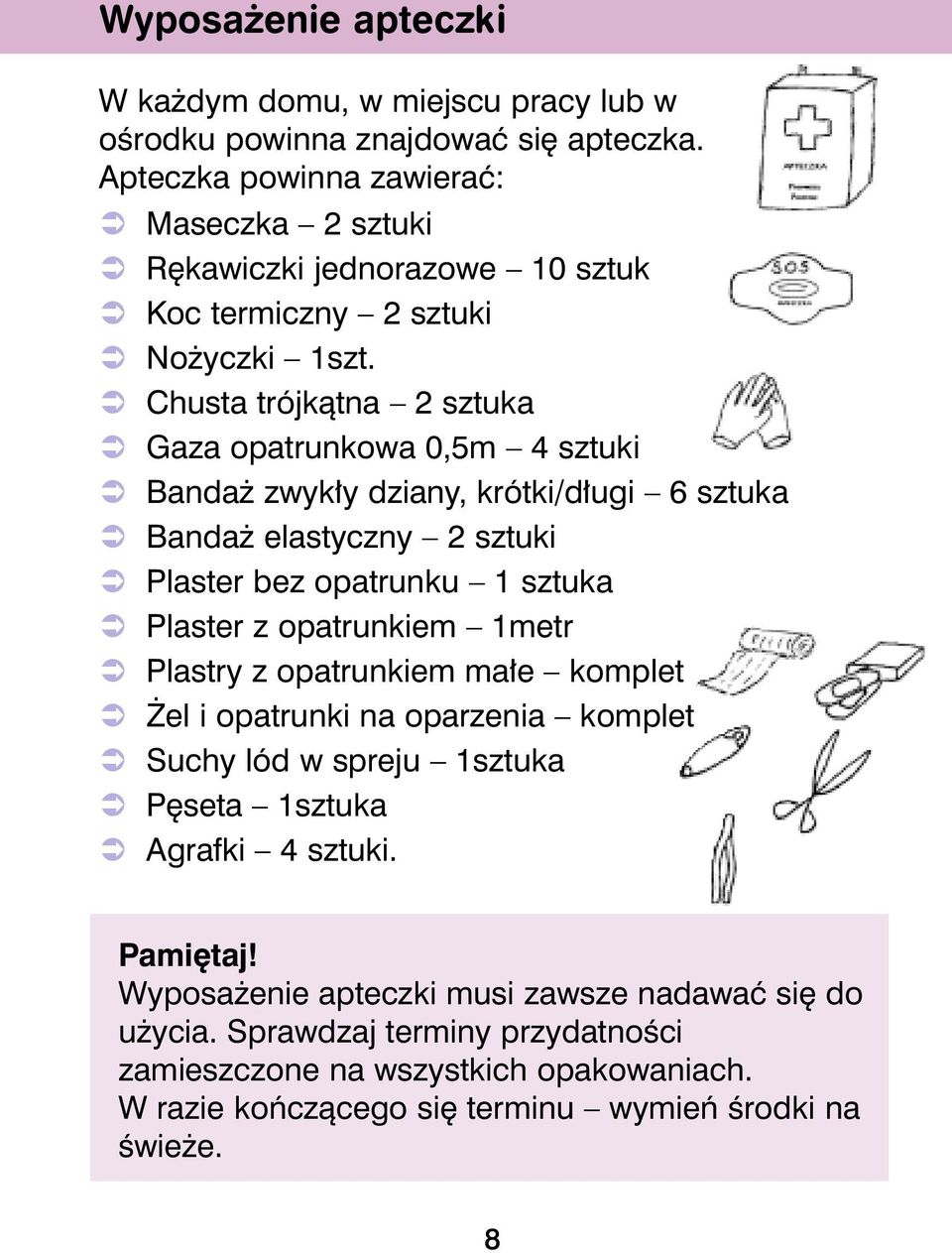 # Chusta trójkàtna 2 sztuka # Gaza opatrunkowa 0,5m 4 sztuki # Banda zwyk y dziany, krótki/d ugi 6 sztuka # Banda elastyczny 2 sztuki # Plaster bez opatrunku 1 sztuka # Plaster z