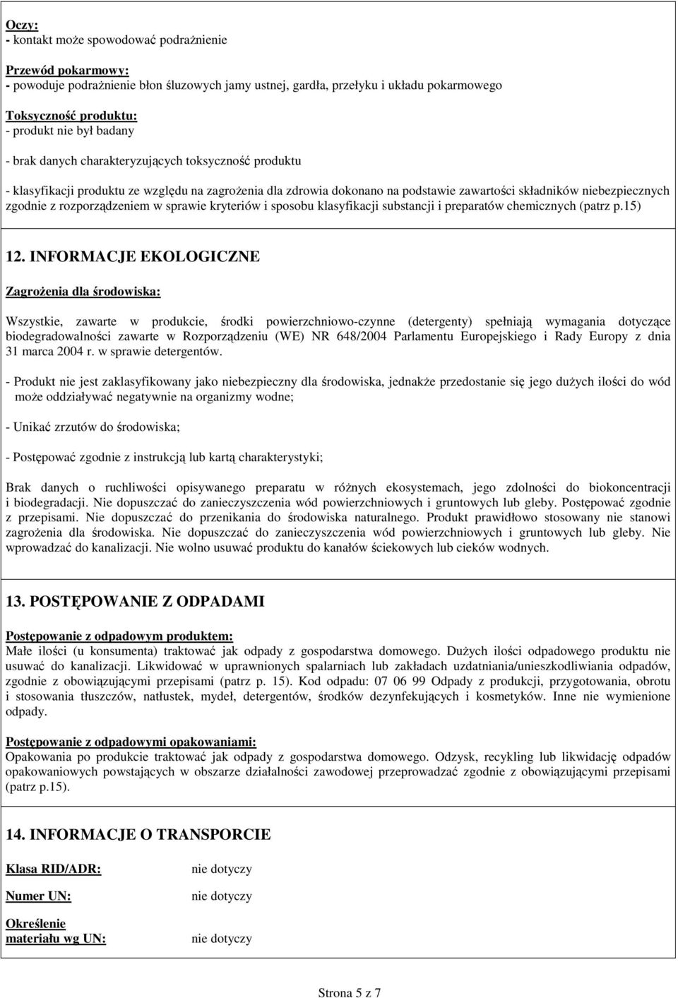 rozporządzeniem w sprawie kryteriów i sposobu klasyfikacji substancji i preparatów chemicznych (patrz p.15) 12.