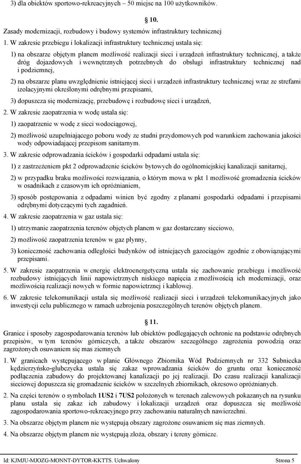 wewnętrznych potrzebnych do obsługi infrastruktury technicznej nad i podziemnej, 2) na obszarze planu uwzględnienie istniejącej sieci i urządzeń infrastruktury technicznej wraz ze strefami