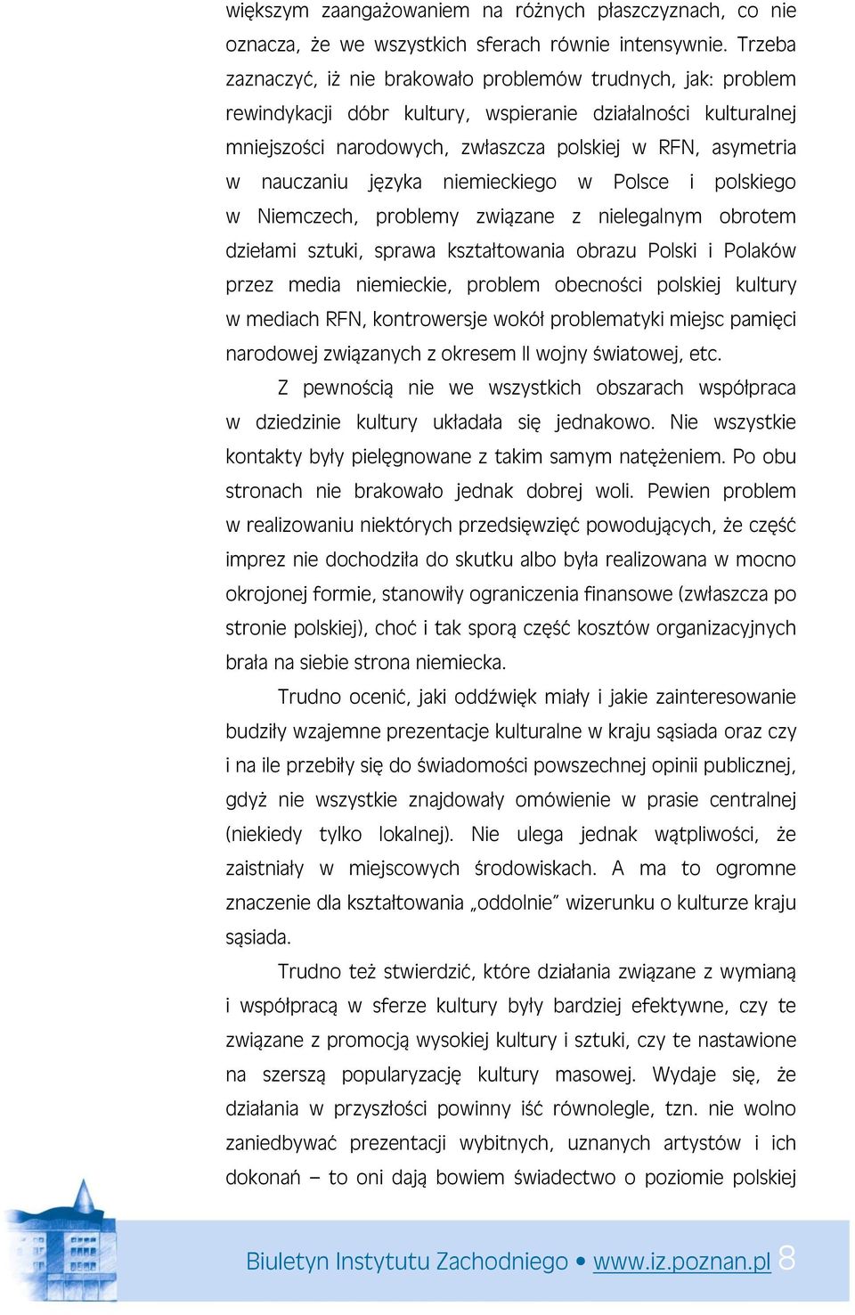 nauczaniu języka niemieckiego w Polsce i polskiego w Niemczech, problemy związane z nielegalnym obrotem dziełami sztuki, sprawa kształtowania obrazu Polski i Polaków przez media niemieckie, problem