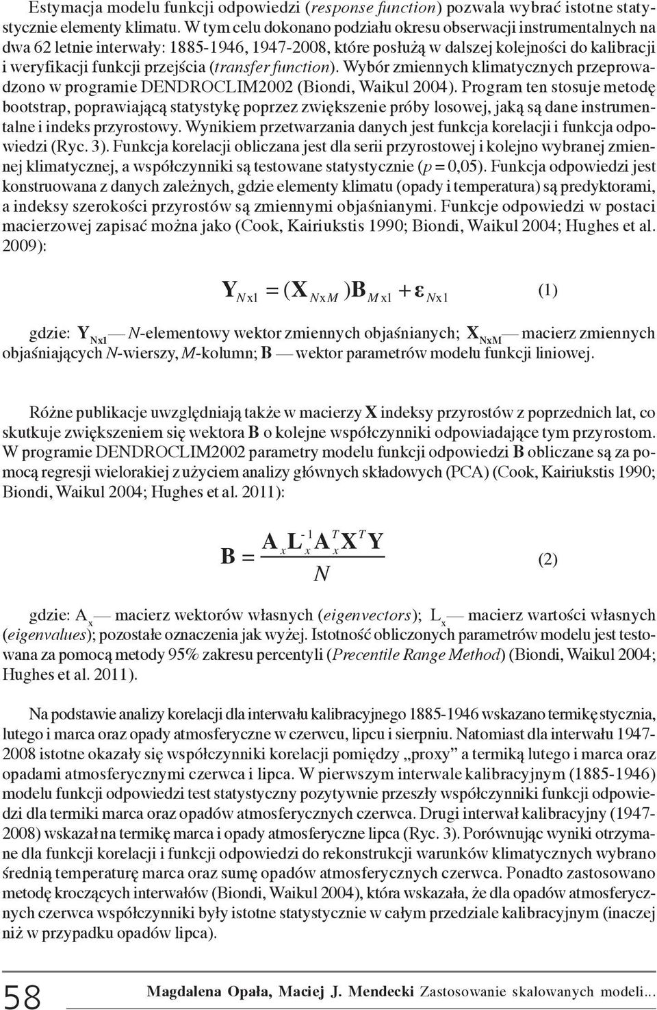 (transfer function). Wybór zmiennych klimatycznych przeprowadzono w programie DENDROCLIM22 (Biondi, Waikul 24).