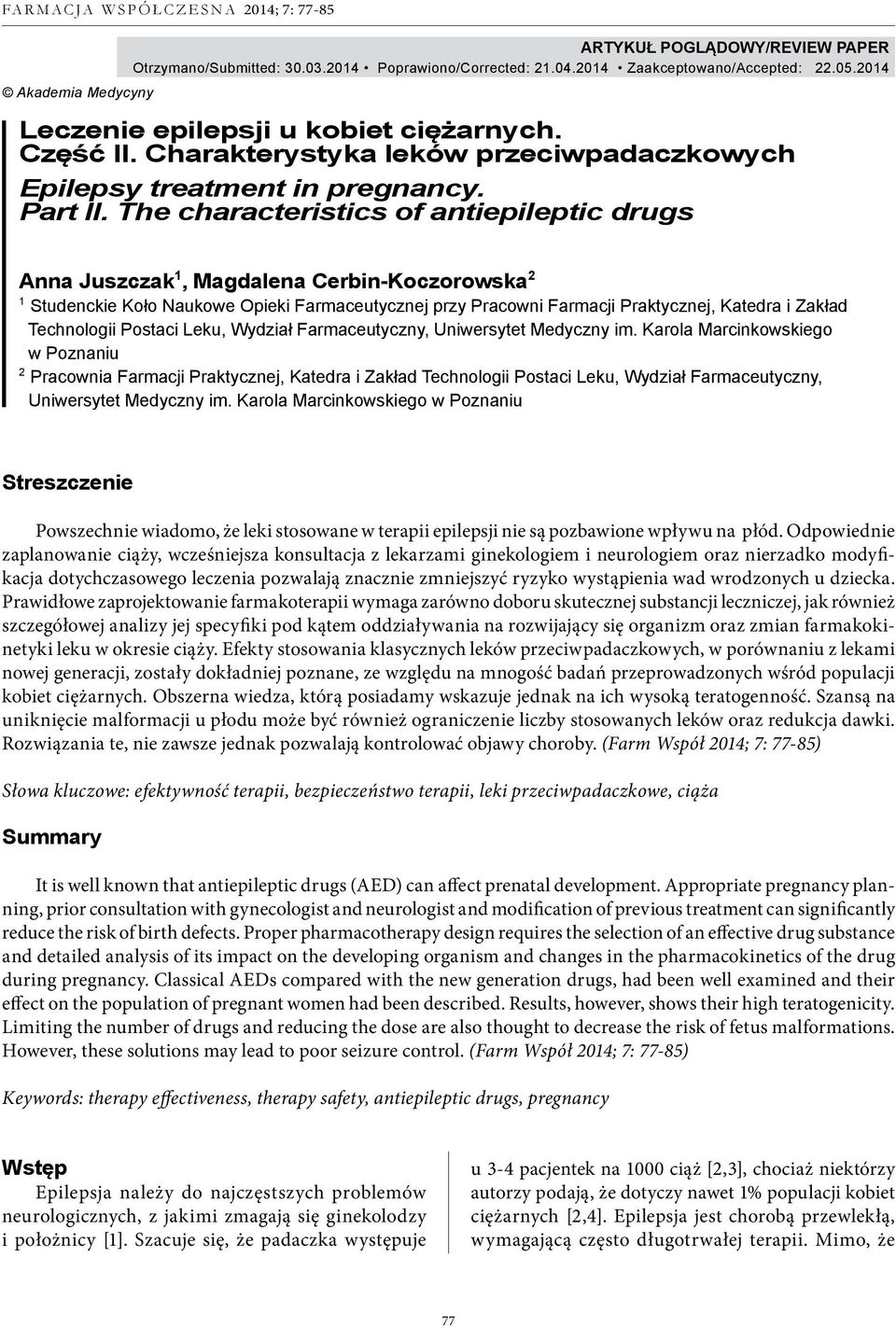 The characteristics of antiepileptic drugs Anna Juszczak 1, Magdalena Cerbin-Koczorowska 2 1 Studenckie Koło Naukowe Opieki Farmaceutycznej przy Pracowni Farmacji Praktycznej, Katedra i Zakład