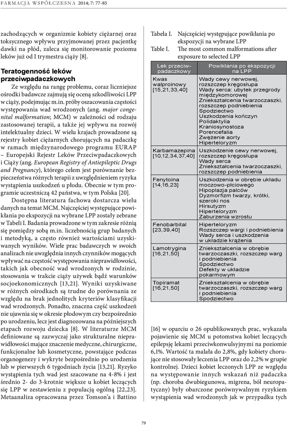 próby oszacowania częstości występowania wad wrodzonych (ang. major congenital malformation; MCM) w zależności od rodzaju zastosowanej terapii, a także jej wpływu na rozwój intelektualny dzieci.