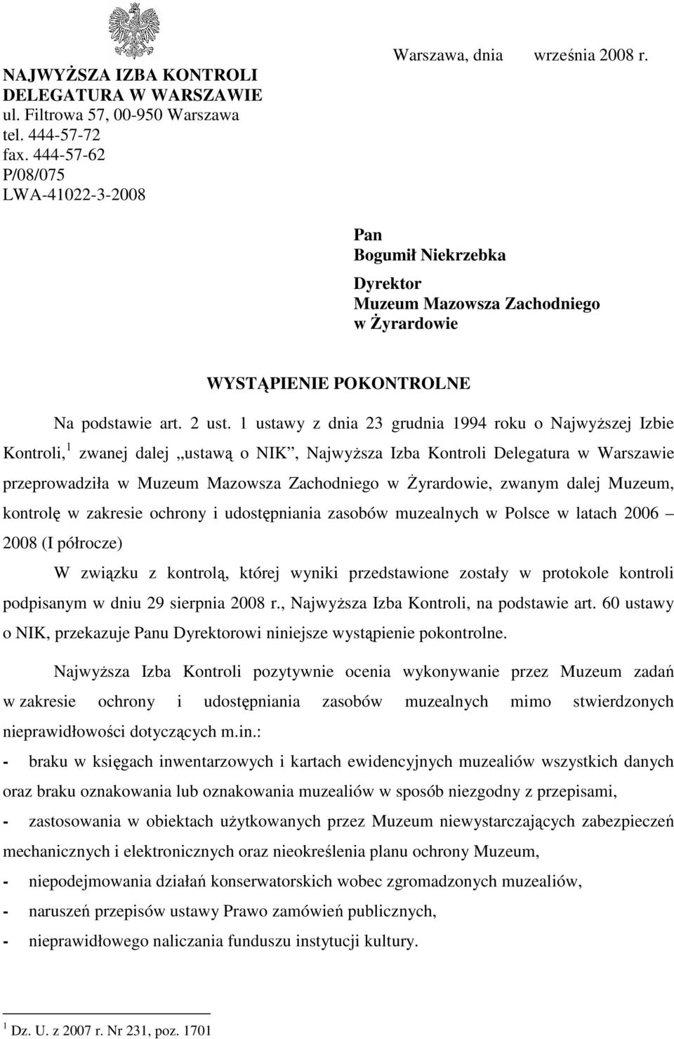 1 ustawy z dnia 23 grudnia 1994 roku o NajwyŜszej Izbie Kontroli, 1 zwanej dalej ustawą o NIK, NajwyŜsza Izba Kontroli Delegatura w Warszawie przeprowadziła w Muzeum Mazowsza Zachodniego w