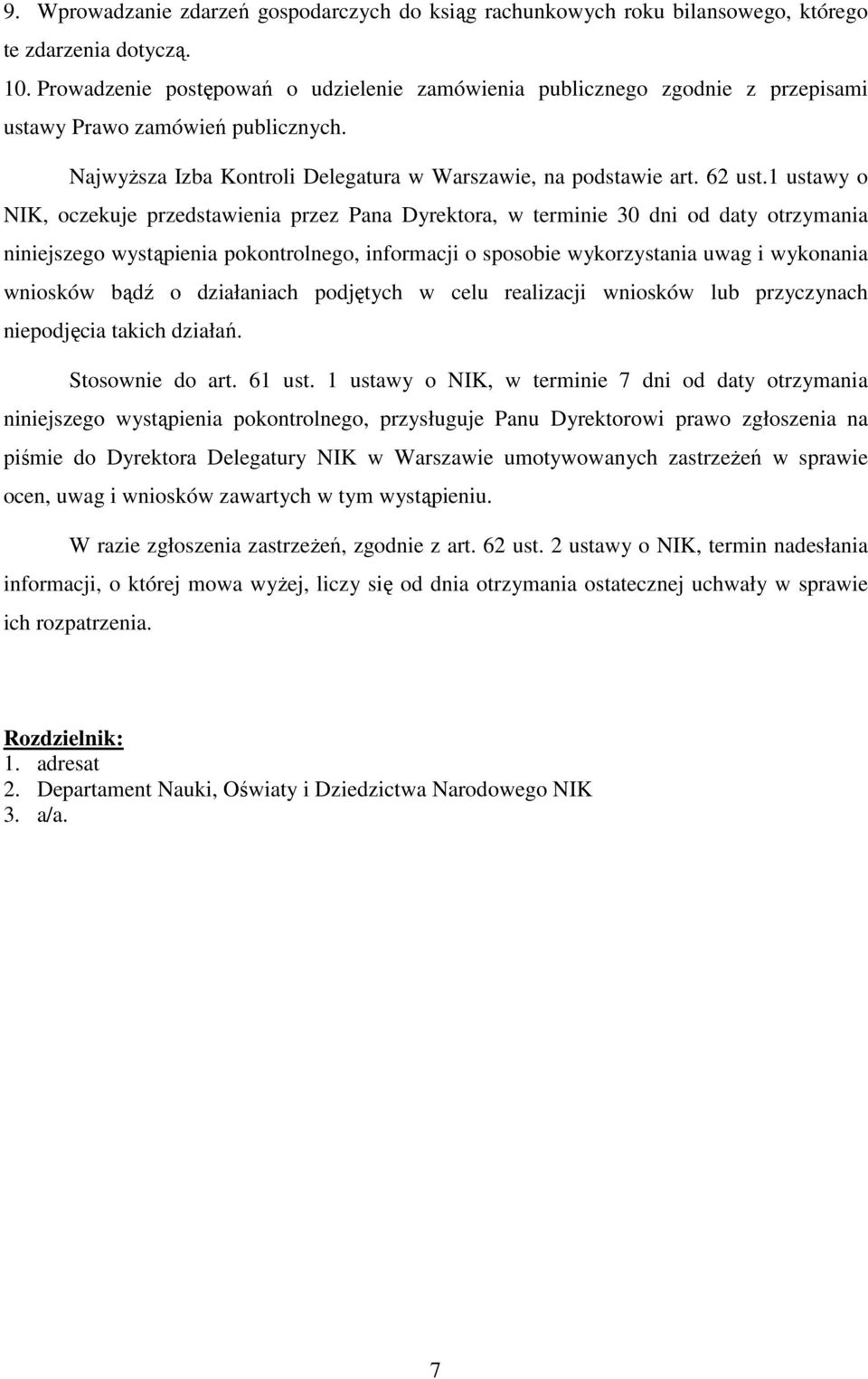 1 ustawy o NIK, oczekuje przedstawienia przez Pana Dyrektora, w terminie 30 dni od daty otrzymania niniejszego wystąpienia pokontrolnego, informacji o sposobie wykorzystania uwag i wykonania wniosków