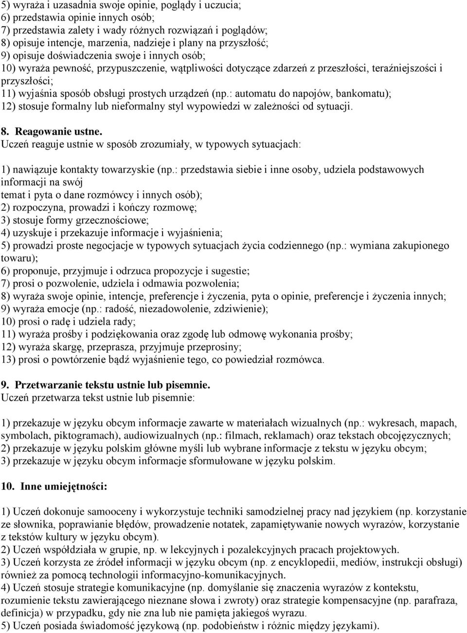 prostych urządzeń (np.: automatu do napojów, bankomatu); 12) stosuje formalny lub nieformalny styl wypowiedzi w zależności od sytuacji. 8. Reagowanie ustne.