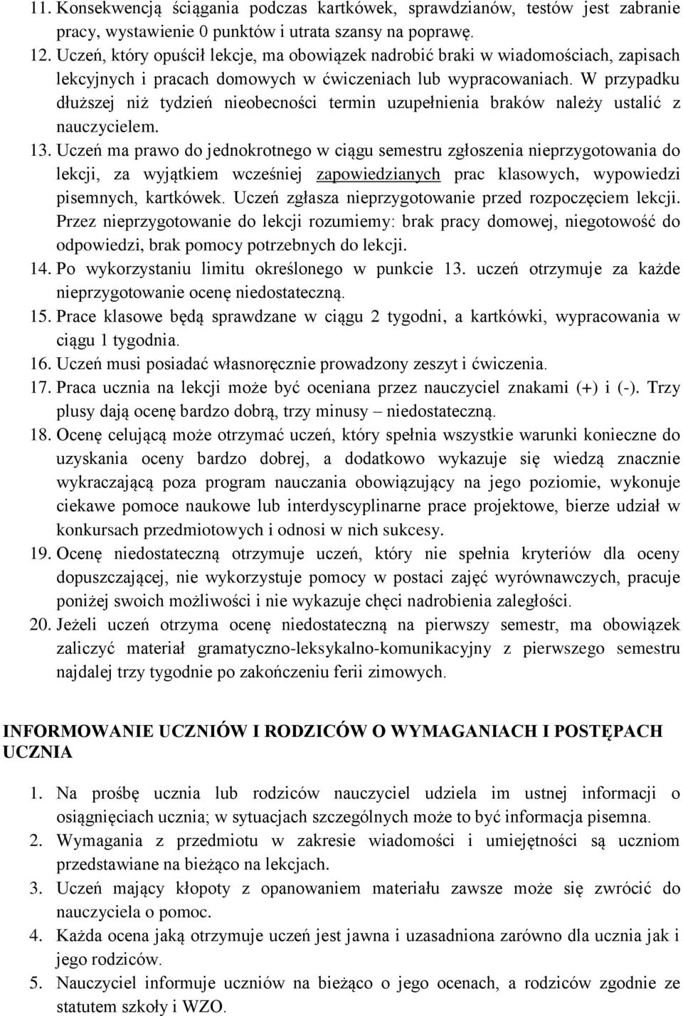 W przypadku dłuższej niż tydzień nieobecności termin uzupełnienia braków należy ustalić z nauczycielem. 13.