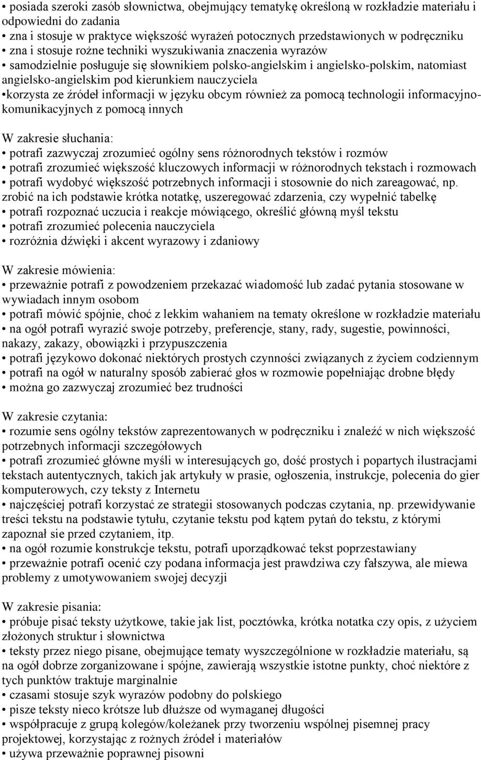 informacji w języku obcym również za pomocą technologii informacyjnokomunikacyjnych z pomocą innych potrafi zazwyczaj zrozumieć ogólny sens różnorodnych tekstów i rozmów potrafi zrozumieć większość