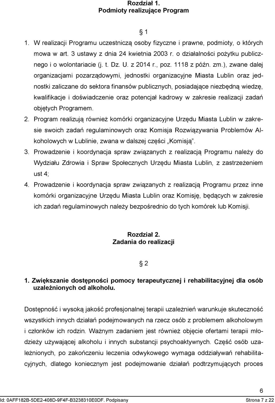 ), zwane dalej organizacjami pozarządowymi, jednostki organizacyjne Miasta Lublin oraz jednostki zaliczane do sektora finansów publicznych, posiadające niezbędną wiedzę, kwalifikacje i doświadczenie