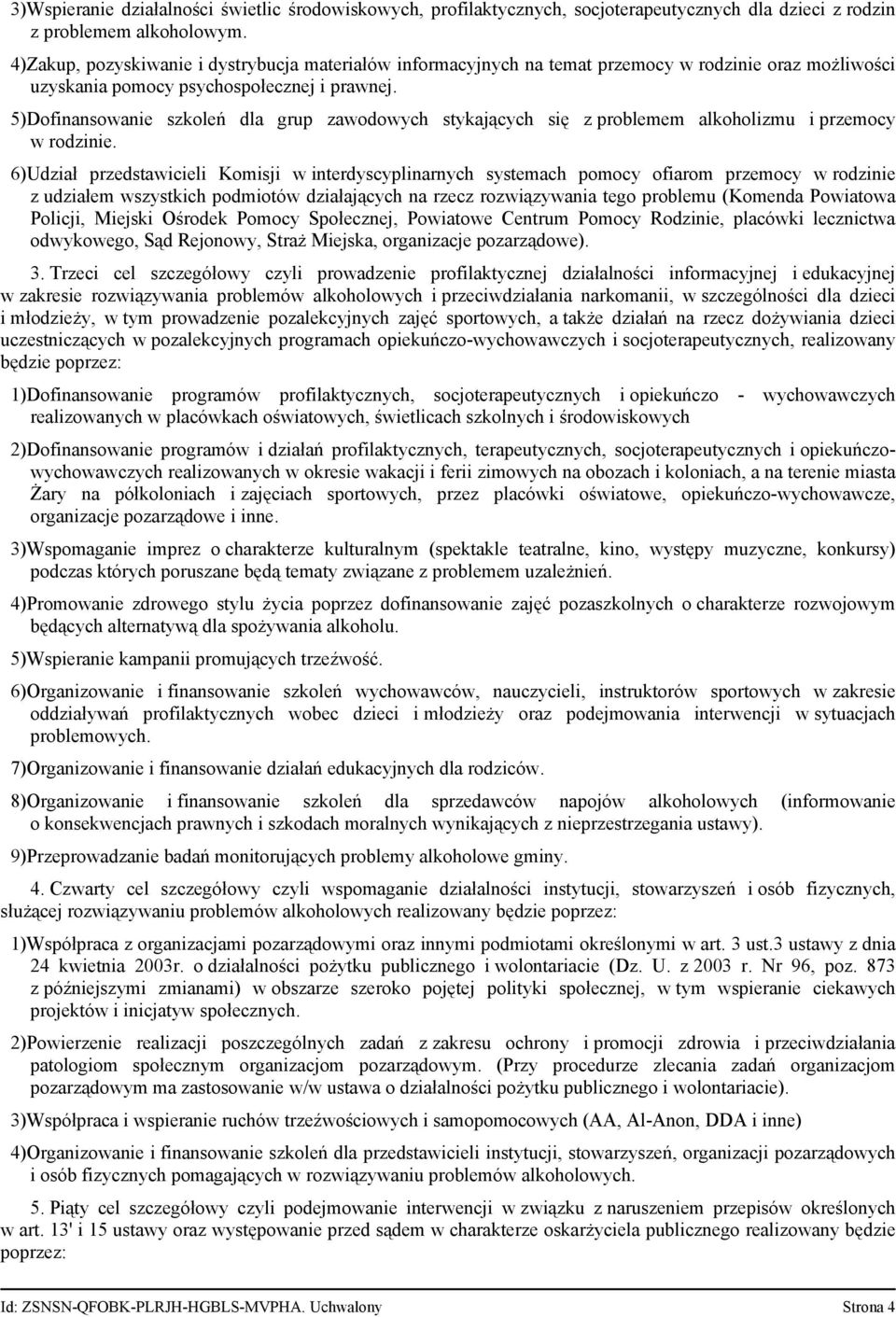 5)Dofinansowanie szkoleń dla grup zawodowych stykających się z problemem alkoholizmu i przemocy w rodzinie.